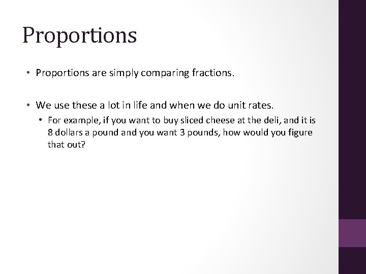 Proportions • Proportions are simply comparing fractions. • We use these a lot in
