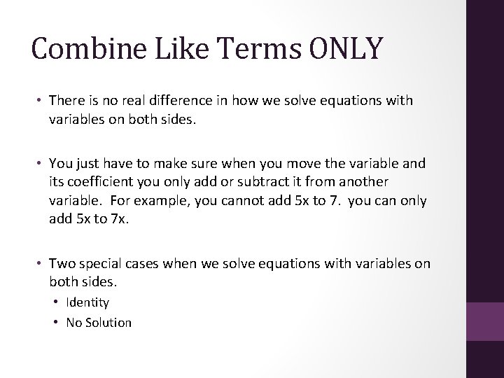 Combine Like Terms ONLY • There is no real difference in how we solve