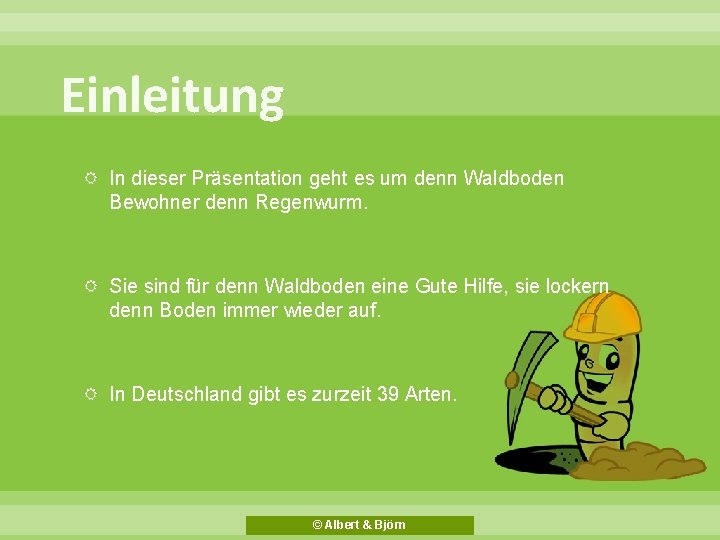 Einleitung In dieser Präsentation geht es um denn Waldboden Bewohner denn Regenwurm. Sie sind