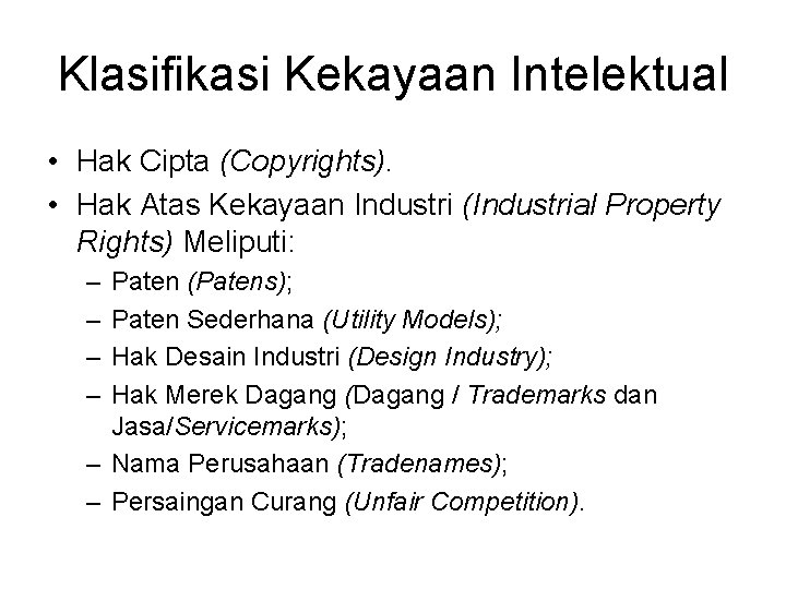 Klasifikasi Kekayaan Intelektual • Hak Cipta (Copyrights). • Hak Atas Kekayaan Industri (Industrial Property