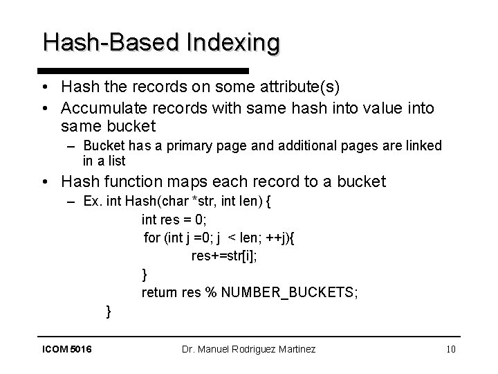 Hash-Based Indexing • Hash the records on some attribute(s) • Accumulate records with same