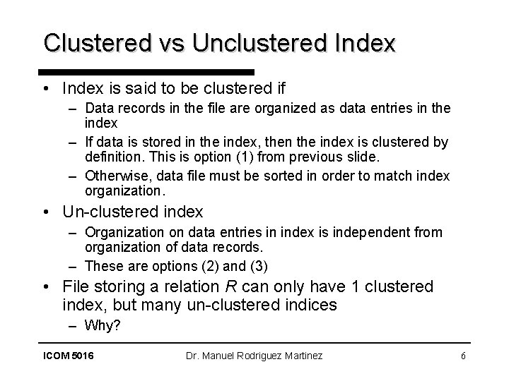 Clustered vs Unclustered Index • Index is said to be clustered if – Data