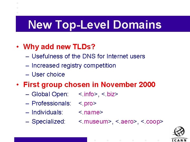 New Top-Level Domains • Why add new TLDs? – Usefulness of the DNS for