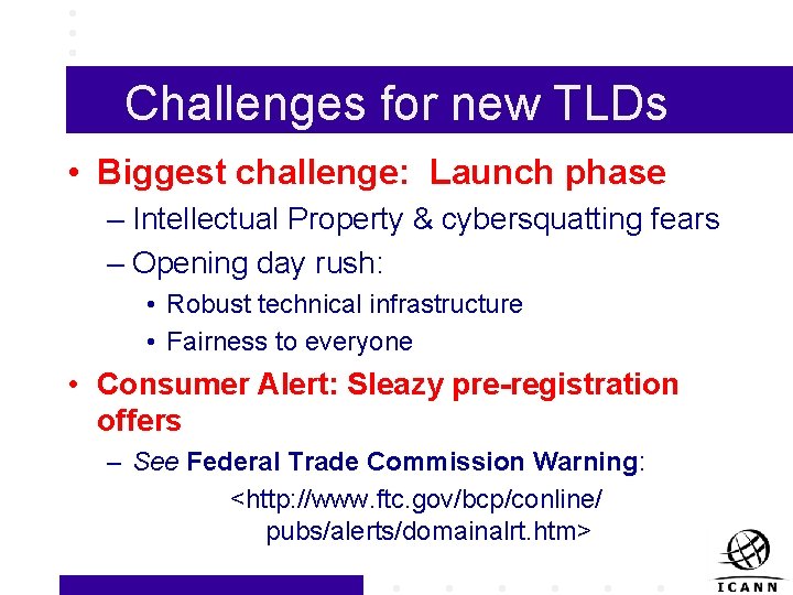 Challenges for new TLDs • Biggest challenge: Launch phase – Intellectual Property & cybersquatting