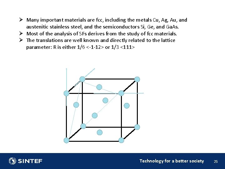 Ø Many important materials are fcc, including the metals Cu, Ag, Au, and austenitic