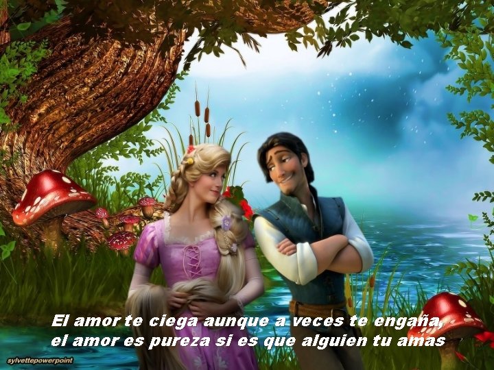 El amor te ciega aunque a veces te engaña, el amor es pureza si