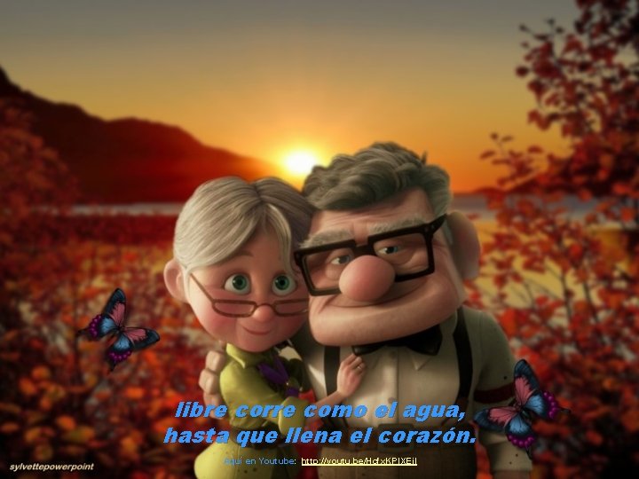 libre corre como el agua, hasta que llena el corazón. Aquí en Youtube: http: