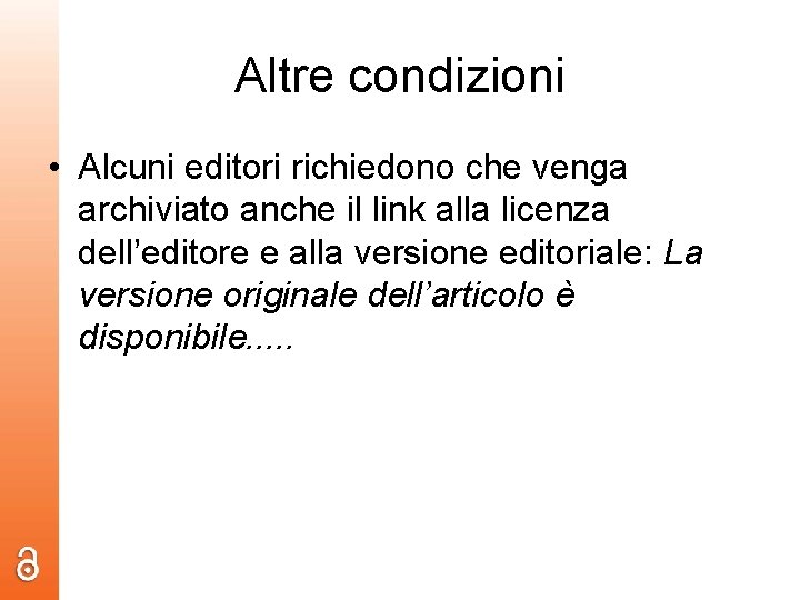 Altre condizioni • Alcuni editori richiedono che venga archiviato anche il link alla licenza