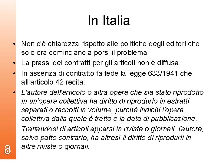 In Italia • Non c’è chiarezza rispetto alle politiche degli editori che solo ora