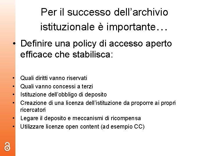 Per il successo dell’archivio istituzionale è importante… • Definire una policy di accesso aperto