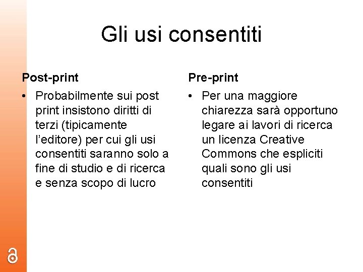 Gli usi consentiti Post-print Pre-print • Probabilmente sui post print insistono diritti di terzi