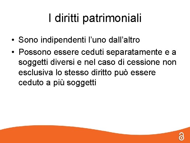 I diritti patrimoniali • Sono indipendenti l’uno dall’altro • Possono essere ceduti separatamente e