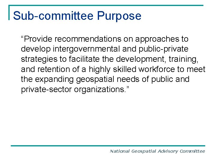 Sub-committee Purpose “Provide recommendations on approaches to develop intergovernmental and public-private strategies to facilitate