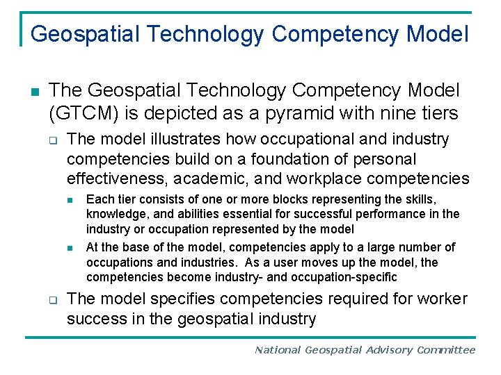 Geospatial Technology Competency Model n The Geospatial Technology Competency Model (GTCM) is depicted as