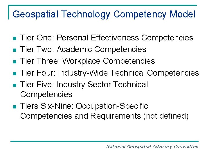 Geospatial Technology Competency Model n n n Tier One: Personal Effectiveness Competencies Tier Two: