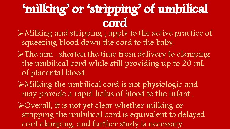 ‘milking’ or ‘stripping’ of umbilical cord ØMilking and stripping ; apply to the active