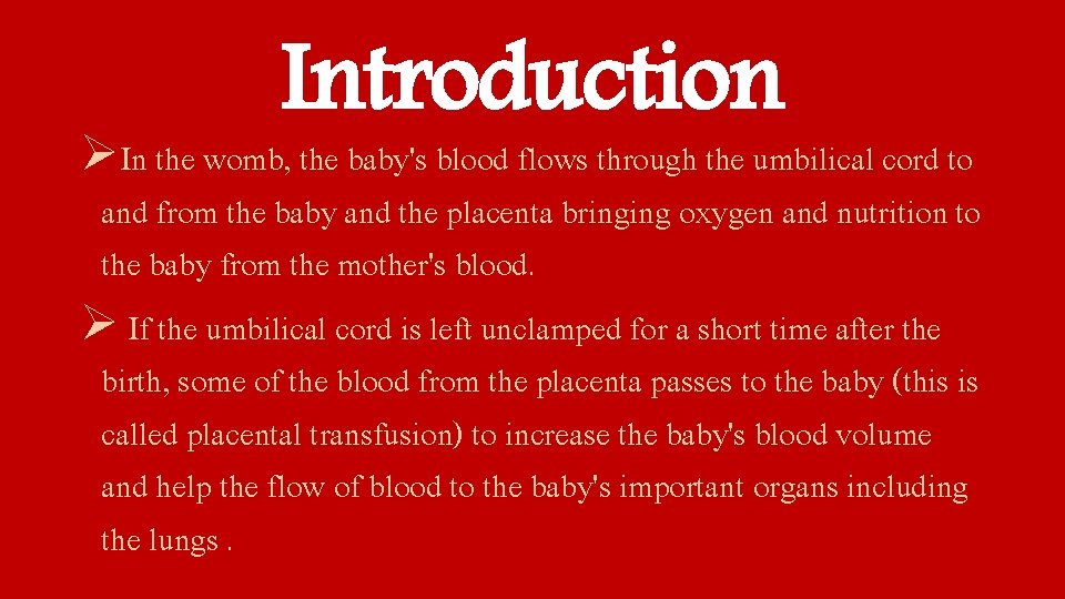 Introduction ØIn the womb, the baby's blood flows through the umbilical cord to and