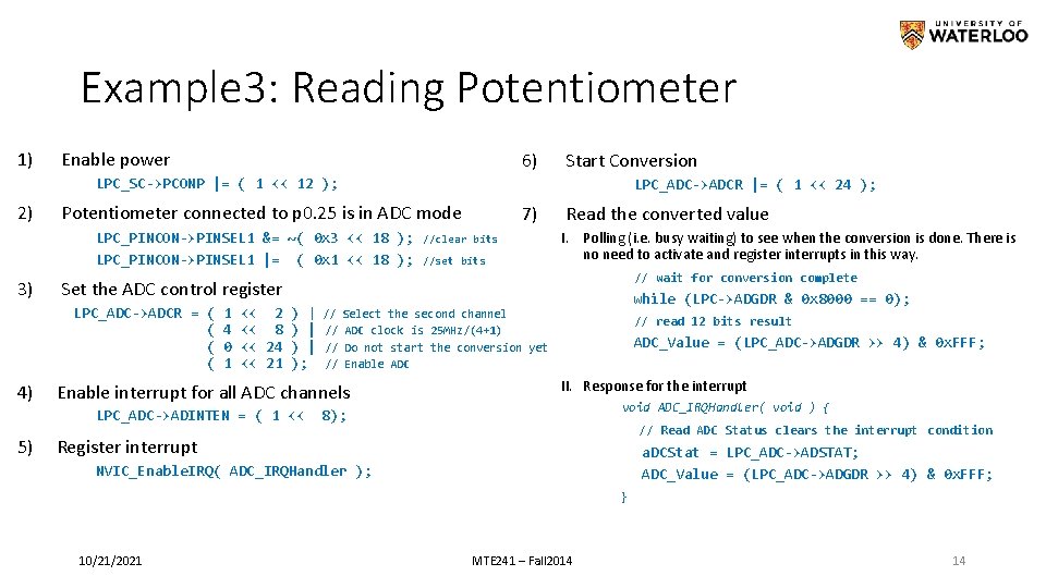 Example 3: Reading Potentiometer 1) Enable power 6) Start Conversion LPC_SC->PCONP |= ( 1