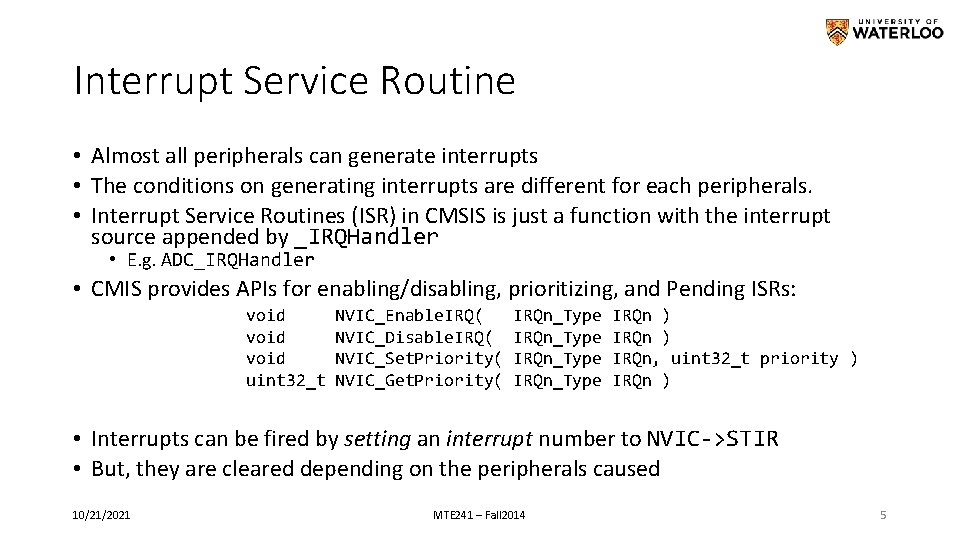 Interrupt Service Routine • Almost all peripherals can generate interrupts • The conditions on