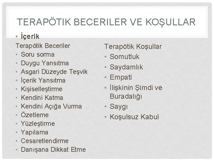 TERAPÖTIK BECERILER VE KOŞULLAR • İçerik Terapötik Beceriler • Soru sorma • Duygu Yansıtma