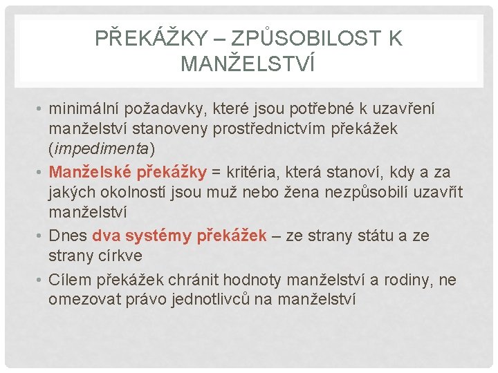 PŘEKÁŽKY – ZPŮSOBILOST K MANŽELSTVÍ • minimální požadavky, které jsou potřebné k uzavření manželství