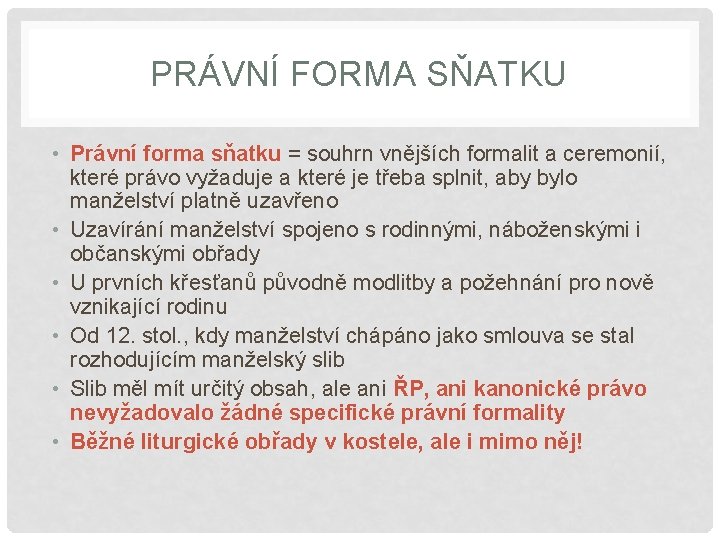 PRÁVNÍ FORMA SŇATKU • Právní forma sňatku = souhrn vnějších formalit a ceremonií, které