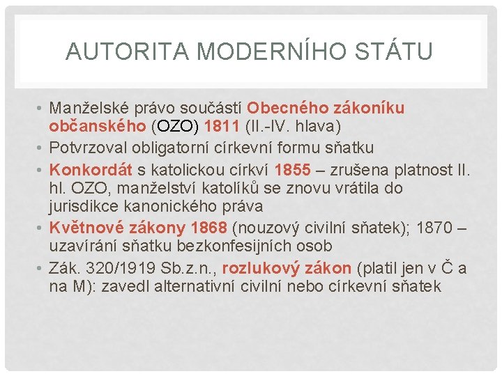 AUTORITA MODERNÍHO STÁTU • Manželské právo součástí Obecného zákoníku občanského (OZO) 1811 (II. -IV.