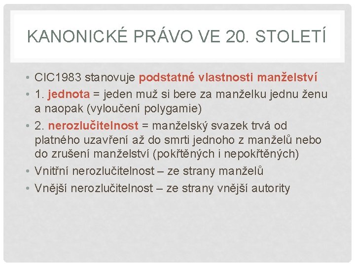 KANONICKÉ PRÁVO VE 20. STOLETÍ • CIC 1983 stanovuje podstatné vlastnosti manželství • 1.