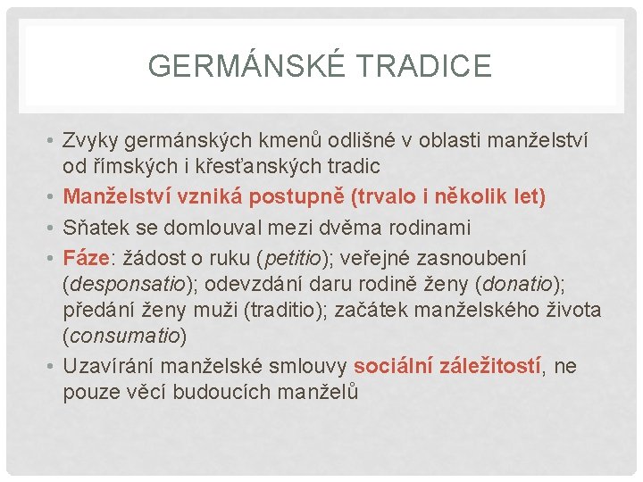 GERMÁNSKÉ TRADICE • Zvyky germánských kmenů odlišné v oblasti manželství od římských i křesťanských