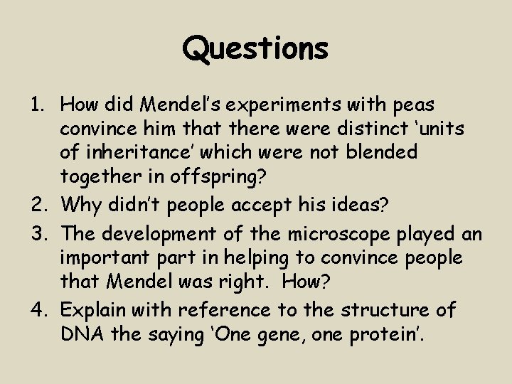 Questions 1. How did Mendel’s experiments with peas convince him that there were distinct