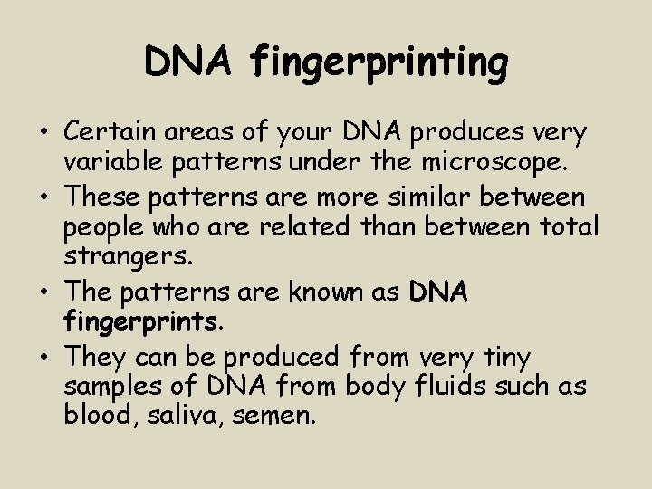 DNA fingerprinting • Certain areas of your DNA produces very variable patterns under the