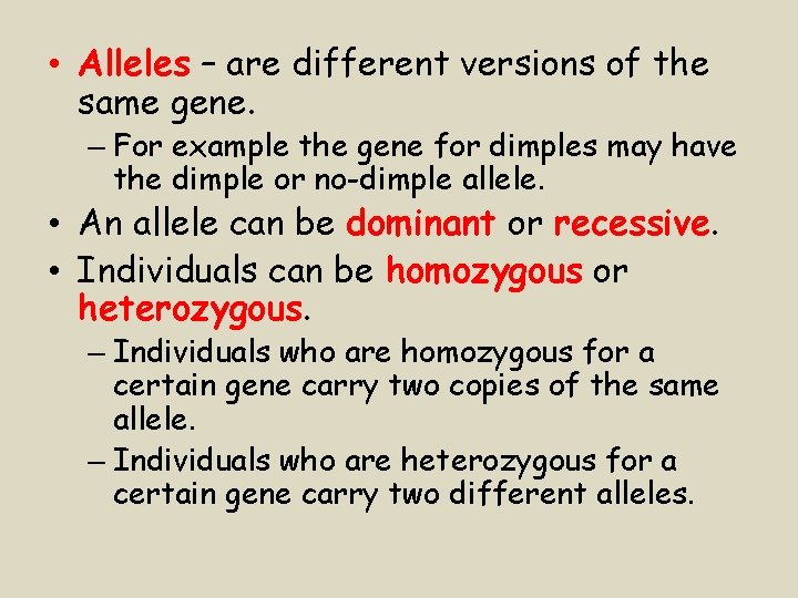  • Alleles – are different versions of the same gene. – For example
