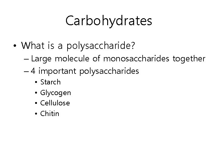Carbohydrates • What is a polysaccharide? – Large molecule of monosaccharides together – 4