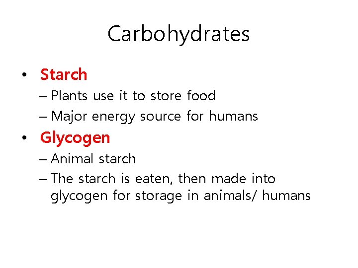 Carbohydrates • Starch – Plants use it to store food – Major energy source
