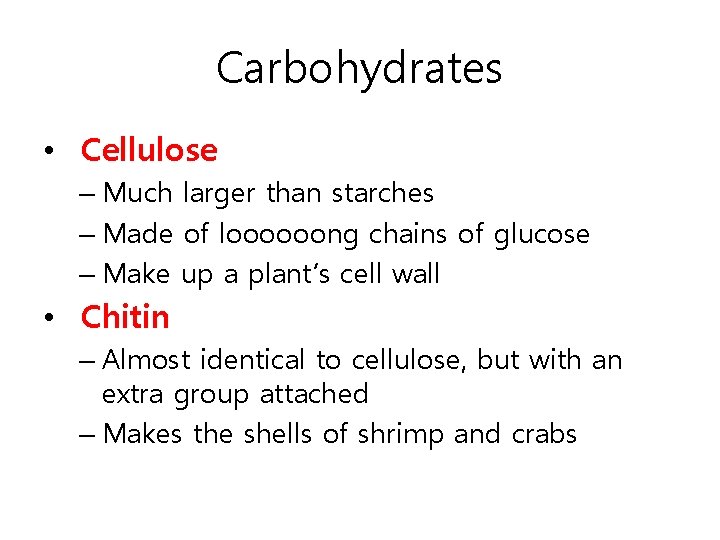 Carbohydrates • Cellulose – Much larger than starches – Made of loooooong chains of