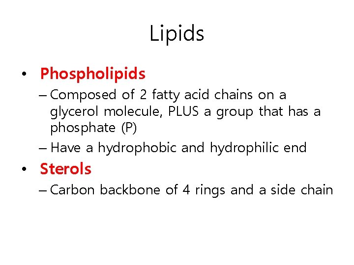 Lipids • Phospholipids – Composed of 2 fatty acid chains on a glycerol molecule,