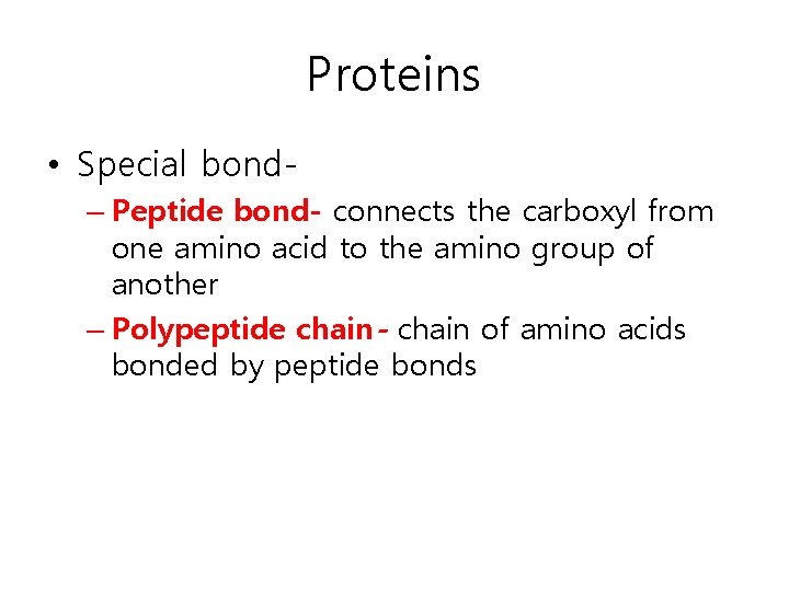 Proteins • Special bond– Peptide bond- connects the carboxyl from one amino acid to