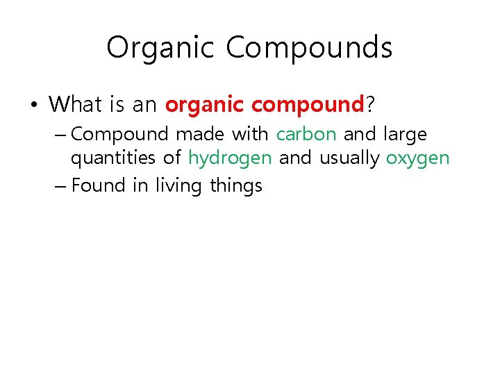 Organic Compounds • What is an organic compound? – Compound made with carbon and