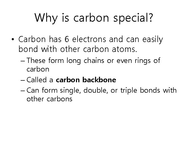 Why is carbon special? • Carbon has 6 electrons and can easily bond with