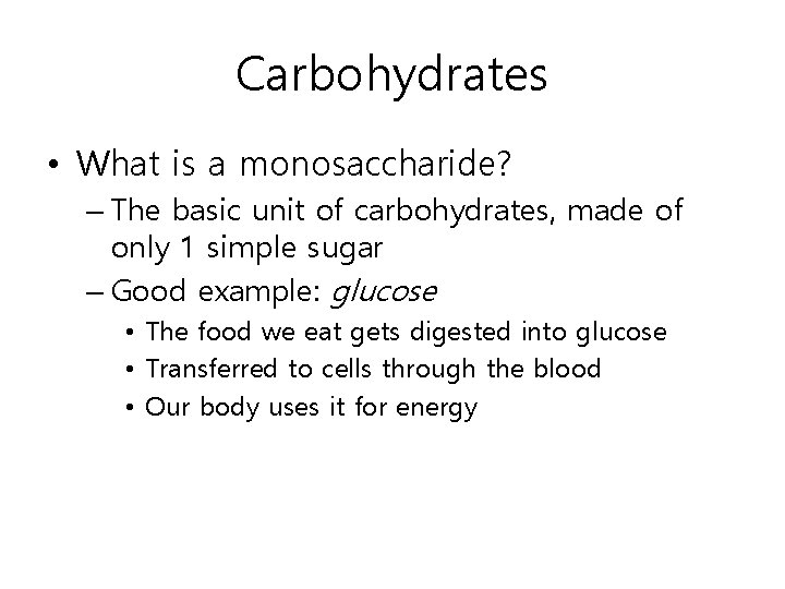 Carbohydrates • What is a monosaccharide? – The basic unit of carbohydrates, made of