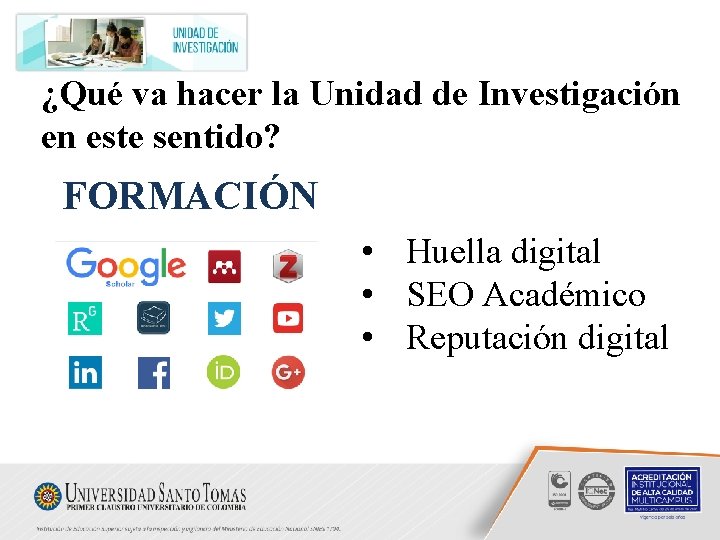 ¿Qué va hacer la Unidad de Investigación en este sentido? FORMACIÓN • Huella digital