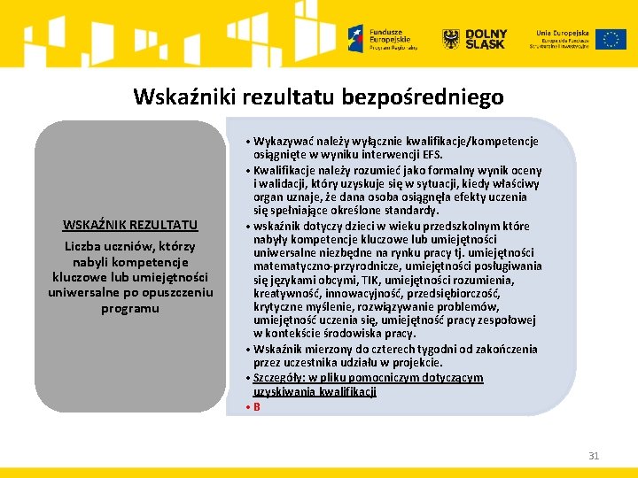 Wskaźniki rezultatu bezpośredniego WSKAŹNIK REZULTATU Liczba uczniów, którzy nabyli kompetencje kluczowe lub umiejętności uniwersalne