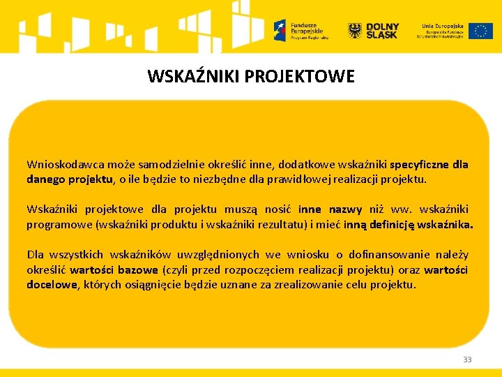 WSKAŹNIKI PROJEKTOWE Wnioskodawca może samodzielnie określić inne, dodatkowe wskaźniki specyficzne dla danego projektu, o