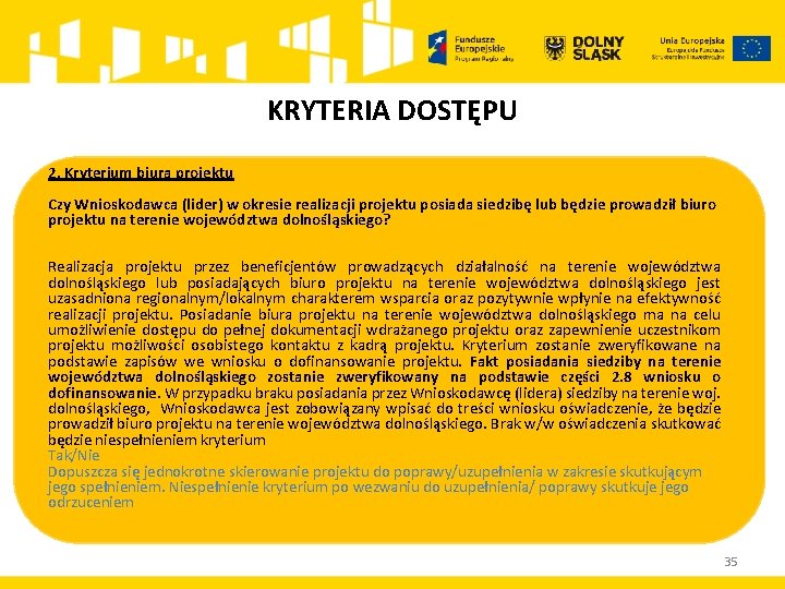 KRYTERIA DOSTĘPU 2. Kryterium biura projektu Czy Wnioskodawca (lider) w okresie realizacji projektu posiada