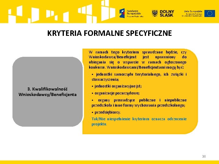 KRYTERIA FORMALNE SPECYFICZNE W ramach tego kryterium sprawdzane będzie, czy Wnioskodawca/Beneficjent jest uprawniony do