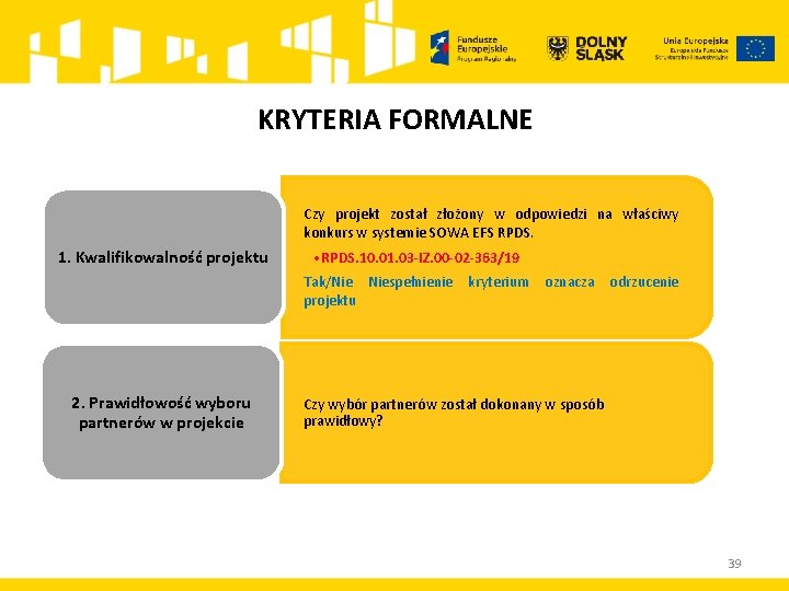 KRYTERIA FORMALNE Czy projekt został złożony w odpowiedzi na właściwy konkurs w systemie SOWA