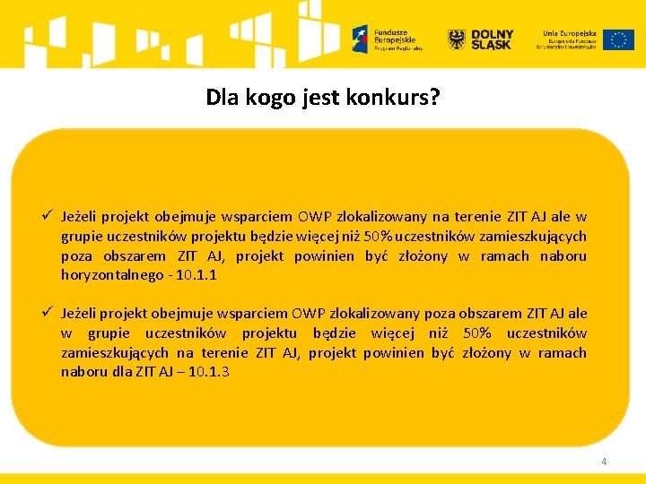 Dla kogo jest konkurs? ü Jeżeli projekt obejmuje wsparciem OWP zlokalizowany na terenie ZIT