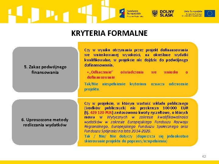 KRYTERIA FORMALNE 5. Zakaz podwójnego finansowania Czy w wyniku otrzymania przez projekt dofinansowania we