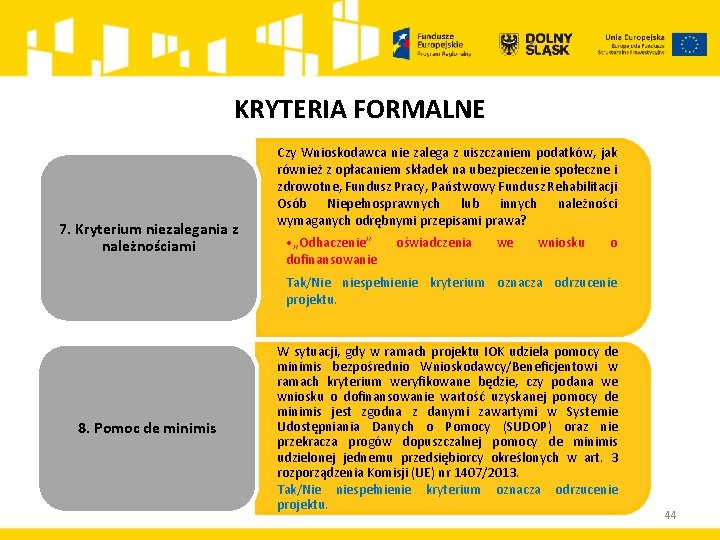 KRYTERIA FORMALNE 7. Kryterium niezalegania z należnościami Czy Wnioskodawca nie zalega z uiszczaniem podatków,