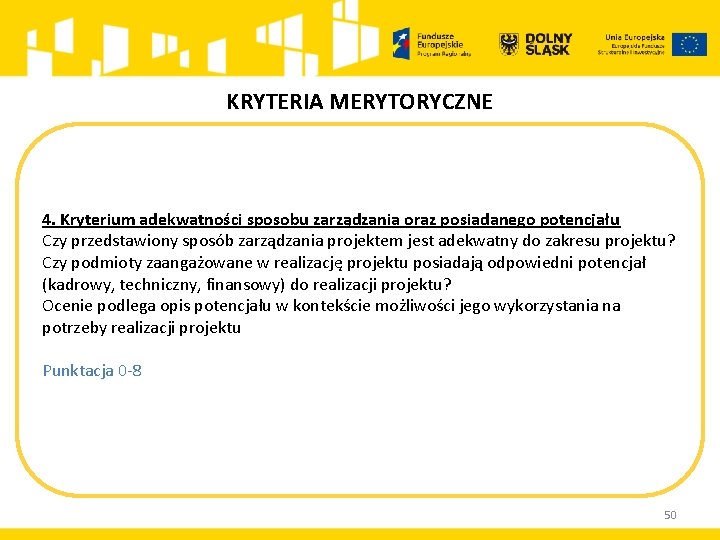 KRYTERIA MERYTORYCZNE 4. Kryterium adekwatności sposobu zarządzania oraz posiadanego potencjału Czy przedstawiony sposób zarządzania